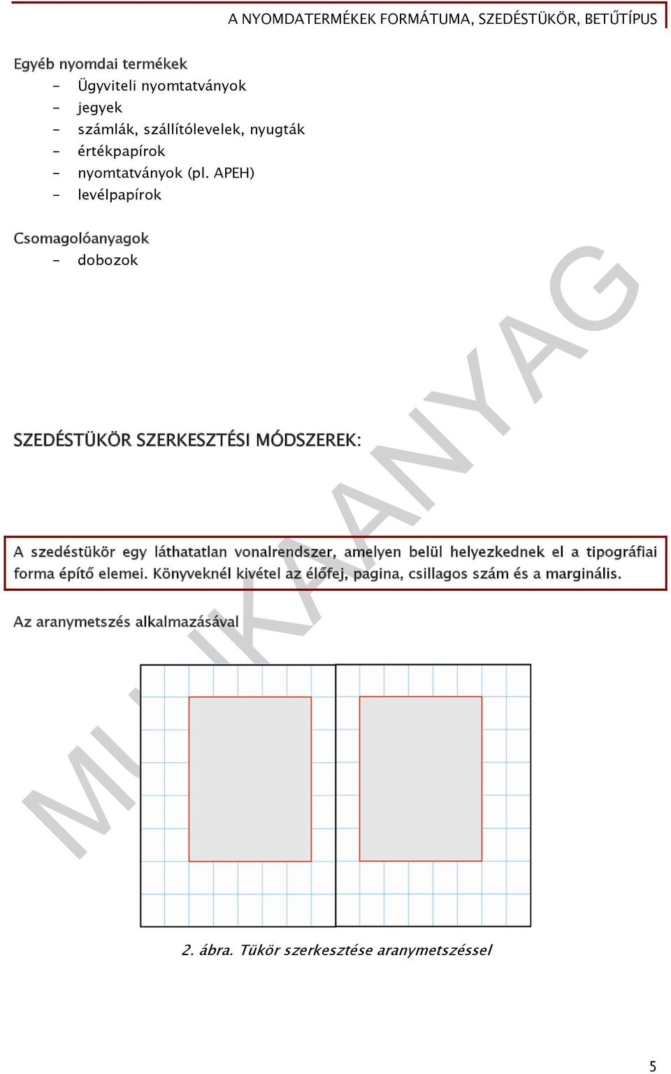 APEH) - levélpapírok Csomagolóanyagok - dobozok SZEDÉSTÜKÖR SZERKESZTÉSI MÓDSZEREK: A szedéstükör egy láthatatlan vonalrendszer,