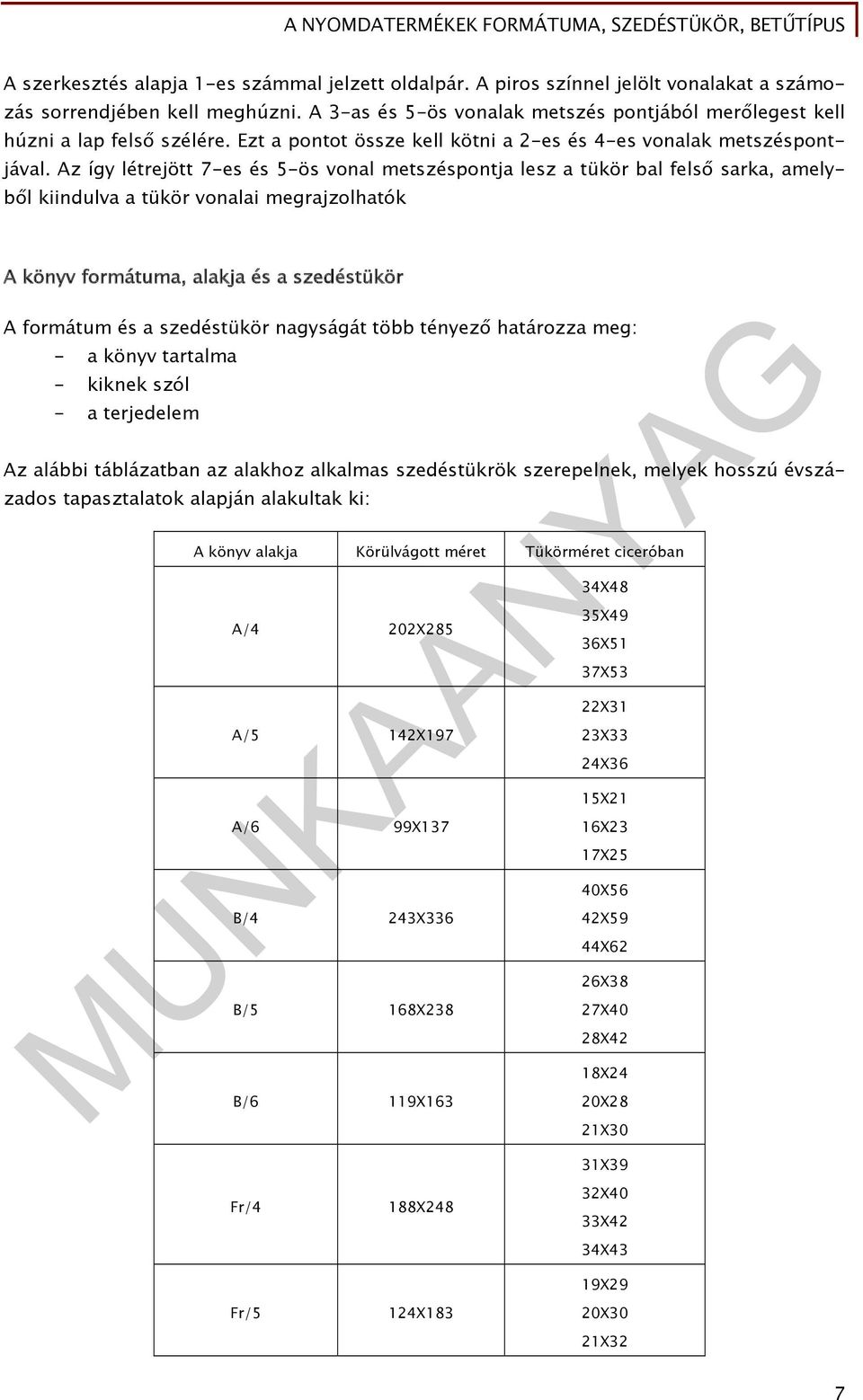 Az így létrejött 7-es és 5-ös vonal metszéspontja lesz a tükör bal felső sarka, amelyből kiindulva a tükör vonalai megrajzolhatók A könyv formátuma, alakja és a szedéstükör A formátum és a