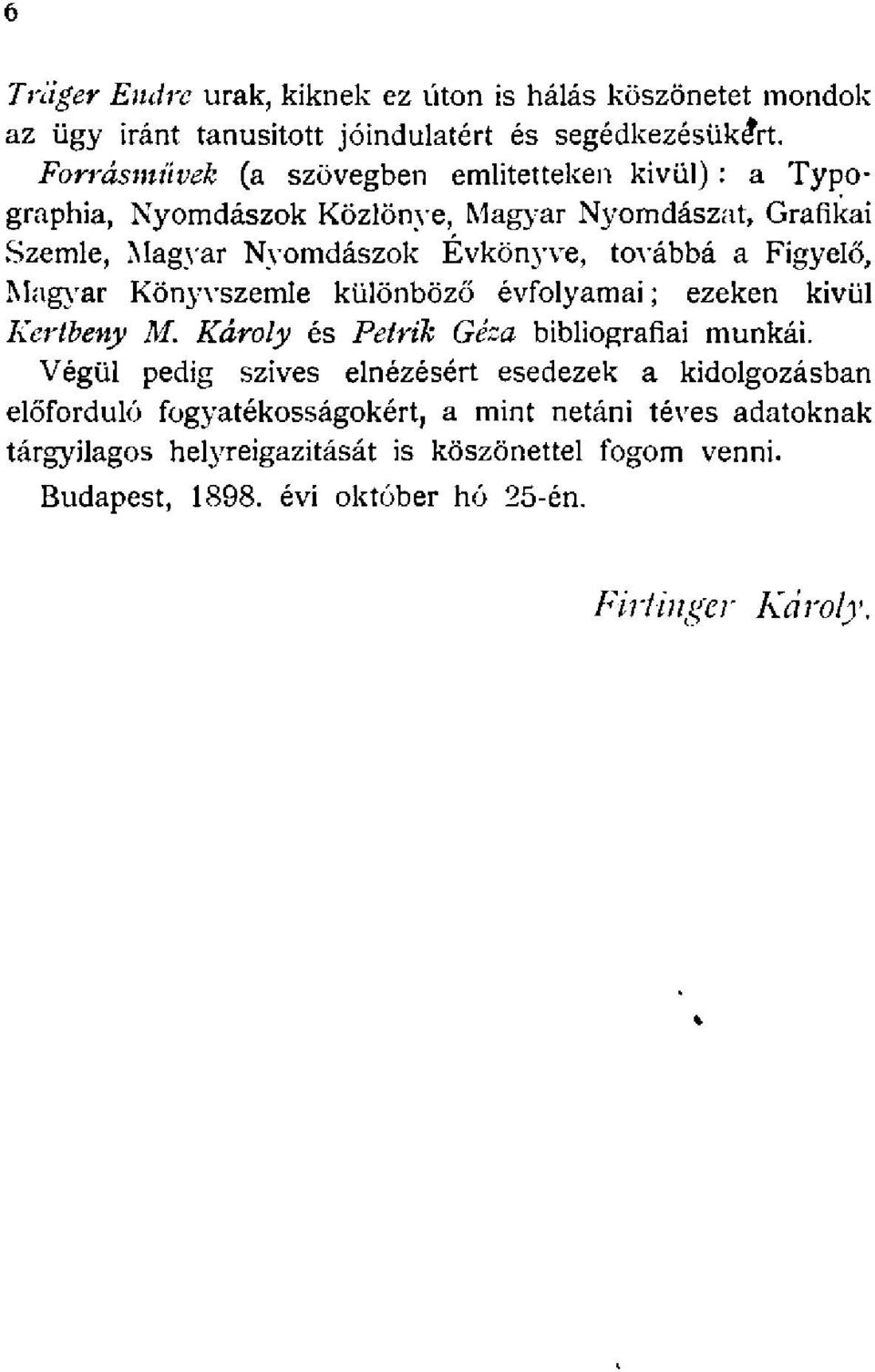 a Figyelő, Magyar Könyvszemle különböző évfolyamai; ezeken kivül Kertbeny M. Károly és Petrik Géza bibliográfiái munkái.