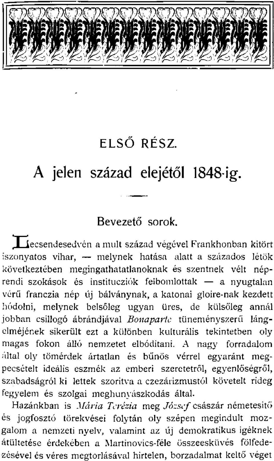 institucziók felbomlottak a nyugtalan vérű franczia nép új bálványnak, a katonai gloire-nak kezdett hódolni, melynek belsőleg ugyan üres, de külsőleg annál jobban csillogó ábrándjával Bonaparte