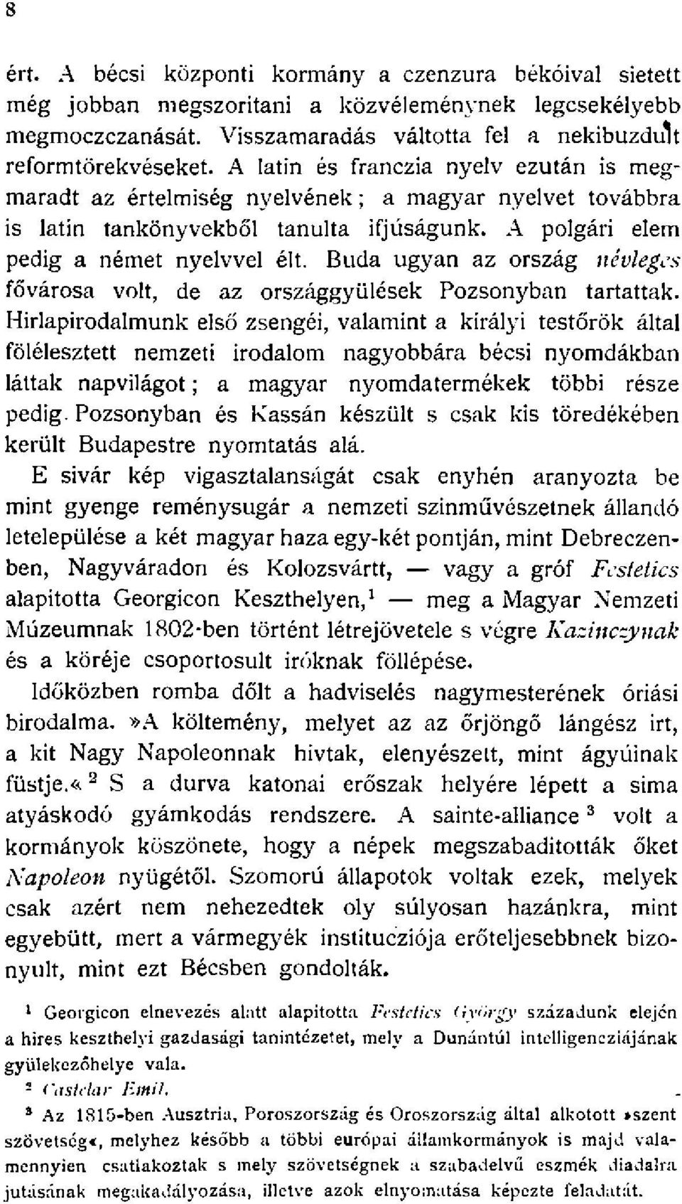 Buda ugyan az ország névleges fővárosa volt, de az országgyűlések Pozsonyban tartattak.