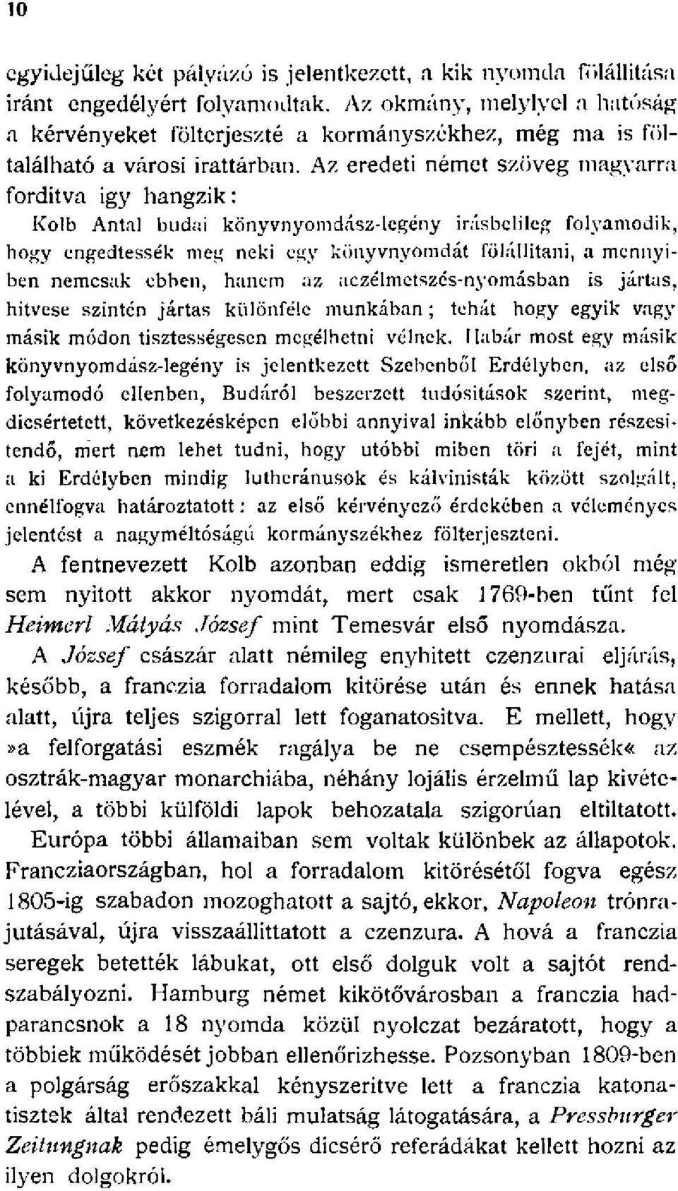 Az eredeti német szöveg magyarra fordítva így hangzik: Kolb Antal budai könyvnyomdász-legény irásbclilcg folyamodik, hogy engedtessék meg neki egy könyvnyomdát fölállítani, a mennyiben nemcsak ebben,