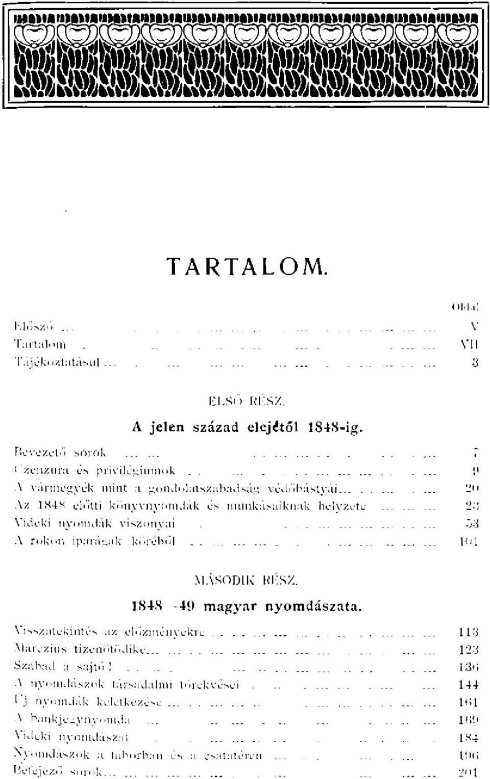 .. Az 1N4N előtti könyvnyomdák munkásaiknak helvzete Vidéki nyomdák viszonyai A rokon iparágak köréből.. MÁSODIK RKSX. 1848--49 magyar nyomdászata.