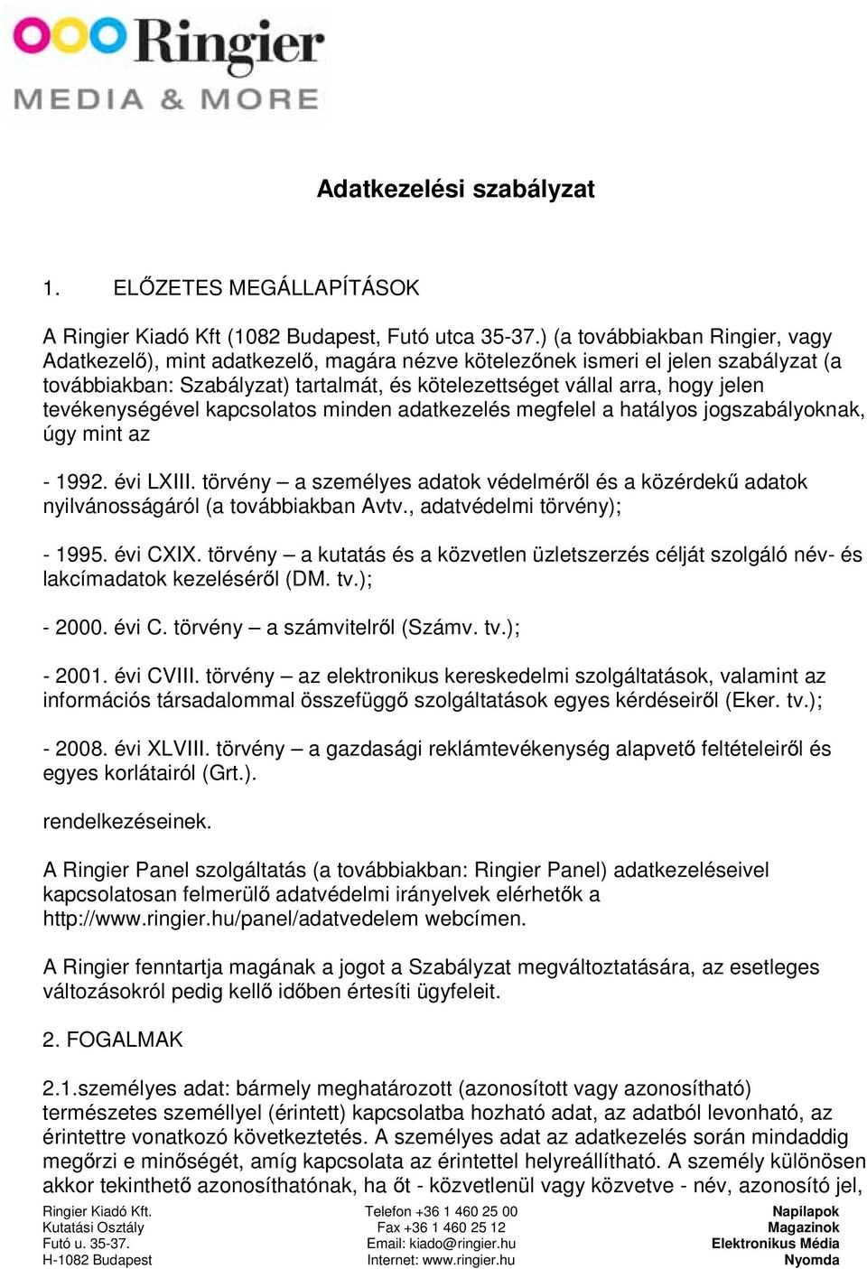 tevékenységével kapcsolatos minden adatkezelés megfelel a hatályos jogszabályoknak, úgy mint az - 1992. évi LXIII.