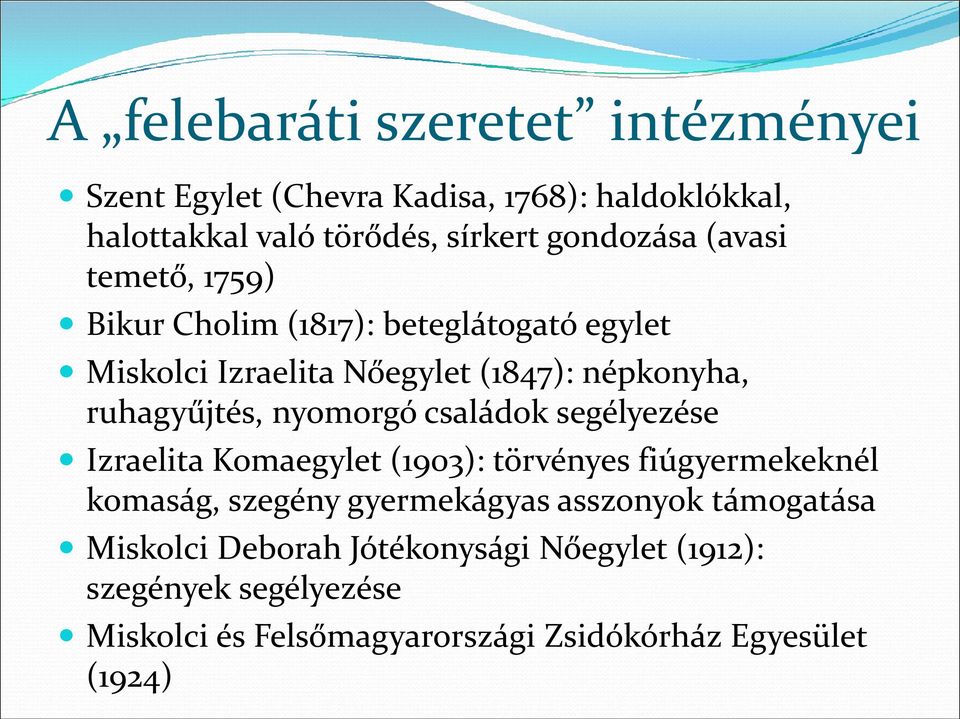 nyomorgó családok segélyezése Izraelita Komaegylet (1903): törvényes fiúgyermekeknél komaság, szegény gyermekágyas asszonyok