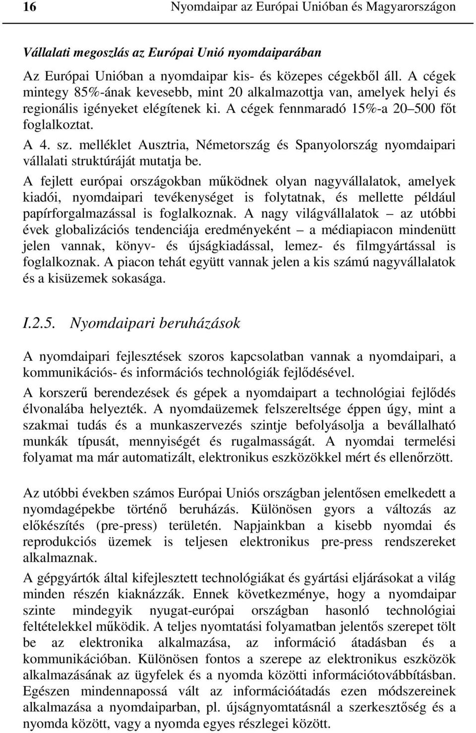 melléklet Ausztria, Németország és Spanyolország nyomdaipari vállalati struktúráját mutatja be.