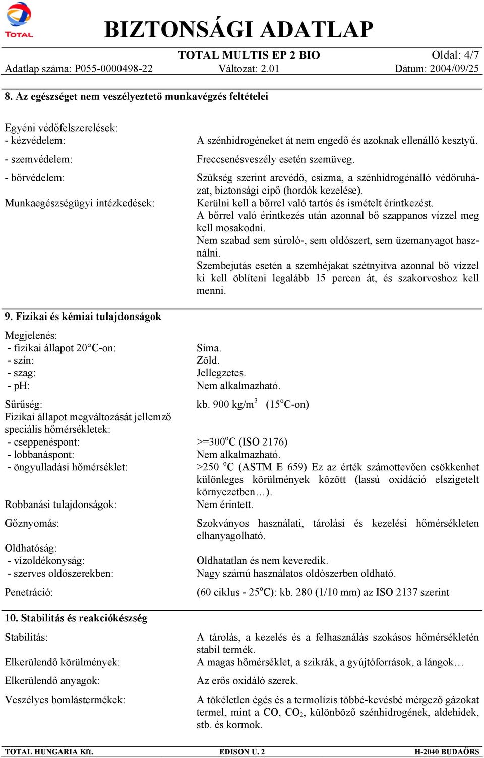 - öngyulladási hőmérséklet: Robbanási tulajdonságok: Gőznyomás: Oldhatóság: - vízoldékonyság: - szerves oldószerekben: Penetráció: 10.