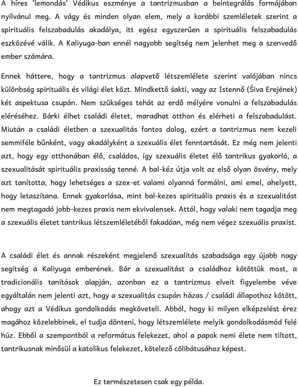 A Kaliyuga-ban ennél nagyobb segítség nem jelenhet meg a szenvedő ember számára.