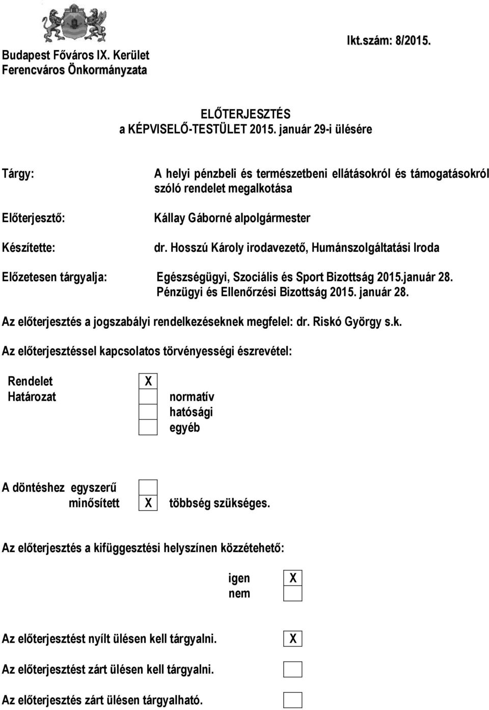 Hosszú Károly irodavezető, Humánszolgáltatási Iroda Előzetesen tárgyalja: Egészségügyi, Szociális és Sport Bizottság 2015.január 28. Pénzügyi és Ellenőrzési Bizottság 2015. január 28.