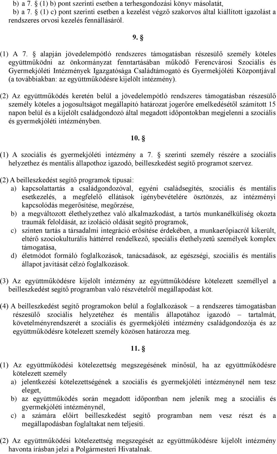 alapján jövedelempótló rendszeres támogatásban részesülő személy köteles együttműködni az önkormányzat fenntartásában működő Ferencvárosi Szociális és Gyermekjóléti Intézmények Igazgatósága