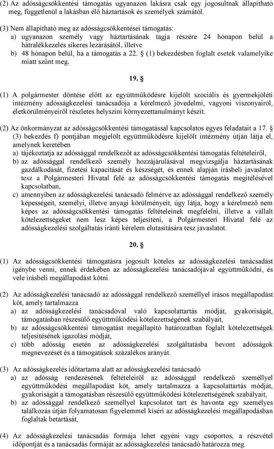 a támogatás a 22. (1) bekezdésben foglalt esetek valamelyike miatt szűnt meg. 19.