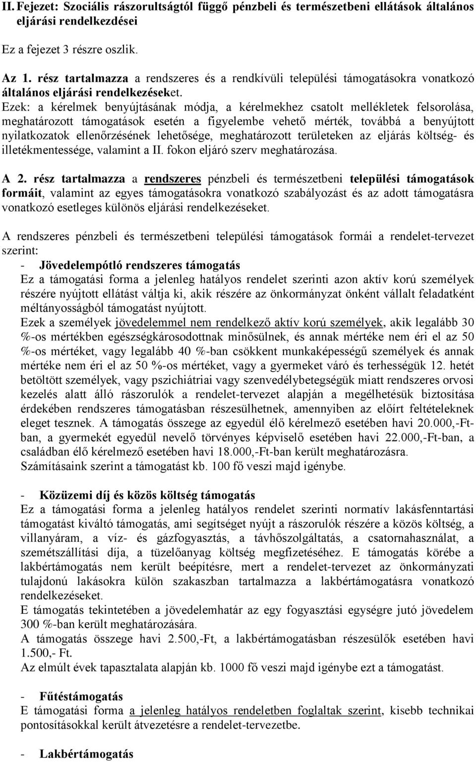 Ezek: a kérelmek benyújtásának módja, a kérelmekhez csatolt mellékletek felsorolása, meghatározott támogatások esetén a figyelembe vehető mérték, továbbá a benyújtott nyilatkozatok ellenőrzésének