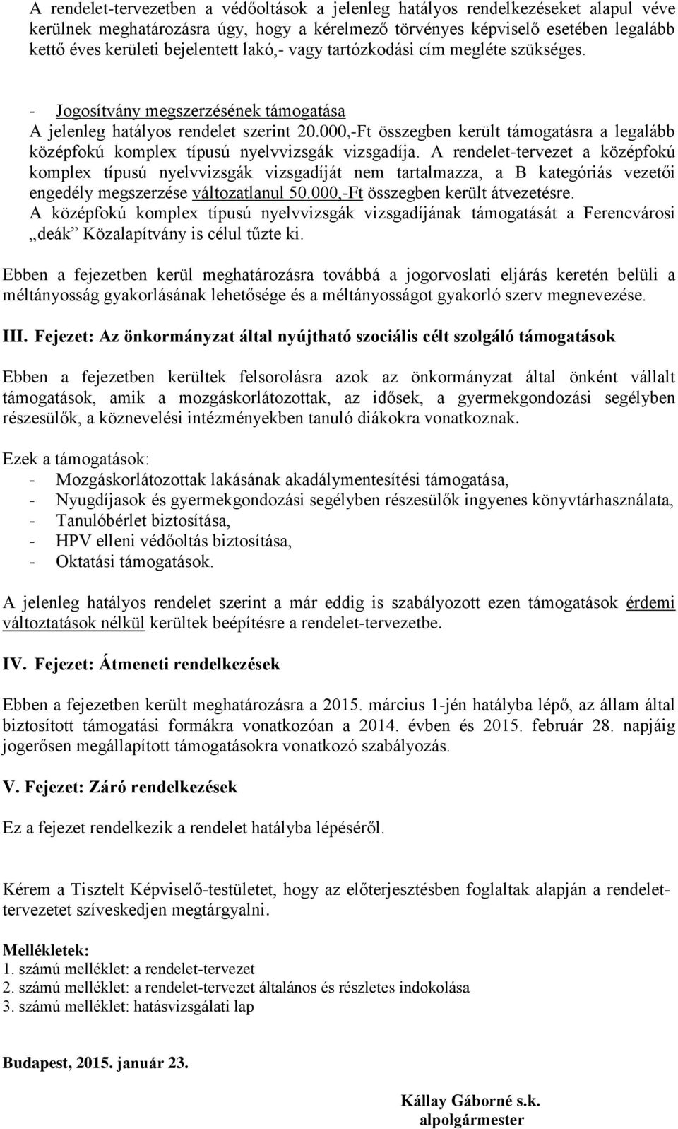 000,-Ft összegben került támogatásra a legalább középfokú komplex típusú nyelvvizsgák vizsgadíja.