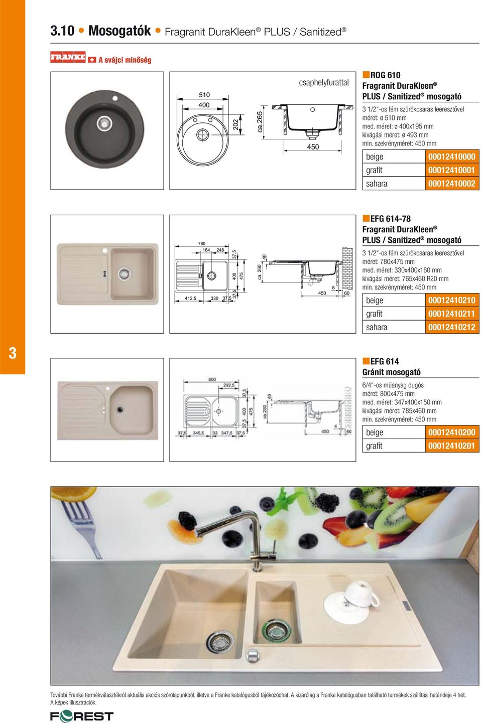 szekrényméret: 450 mm beige 00012410000 grafi t 00012410001 sahara 00012410002 EFG 614-78 Fragranit DuraKleen PLUS / Sanitized mosogató 1/2 -os fém szűrőkosaras leeresztővel méret: 780x475 mm med.