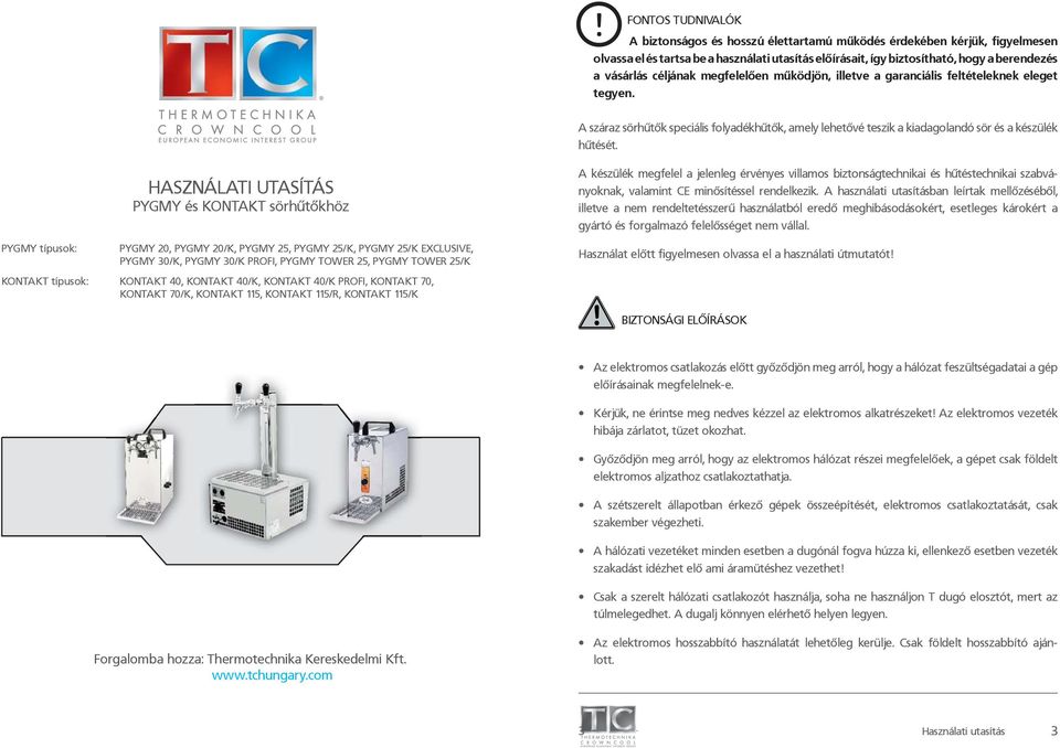 HASZNÁLATI UTASÍTÁS PYGMY és KONTAKT sörhűtőkhöz PYGMY típusok: PYGMY 20, PYGMY 20/K, PYGMY 25, PYGMY 25/K, PYGMY 25/K EXCLUSIVE, PYGMY 30/K, PYGMY 30/K PROFI, PYGMY TOWER 25, PYGMY TOWER 25/K