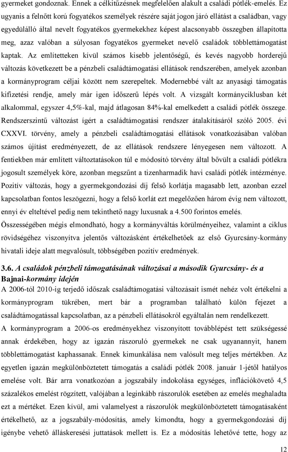 valóban a súlyosan fogyatékos gyermeket nevelő családok többlettámogatást kaptak.