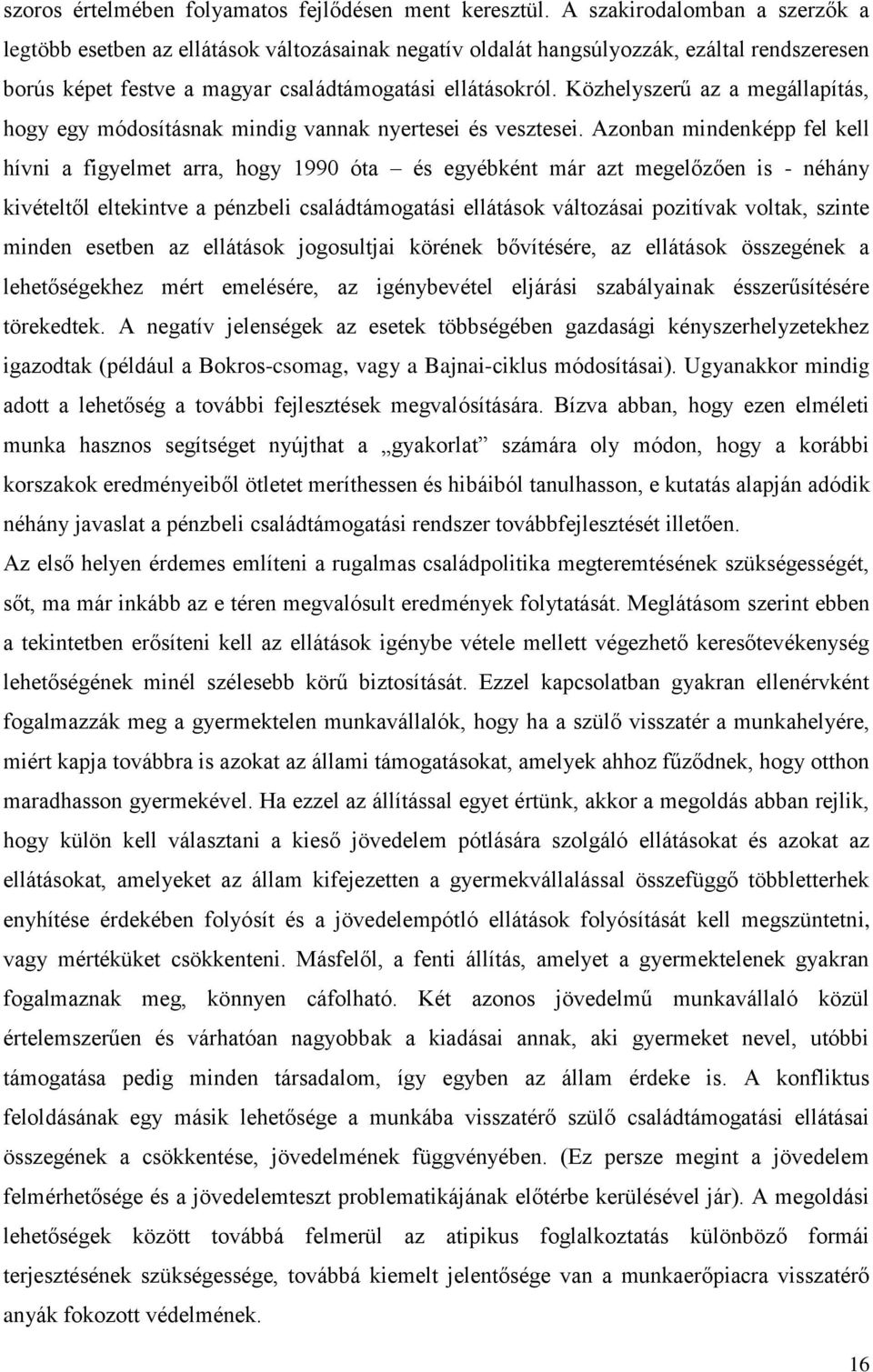 Közhelyszerű az a megállapítás, hogy egy módosításnak mindig vannak nyertesei és vesztesei.