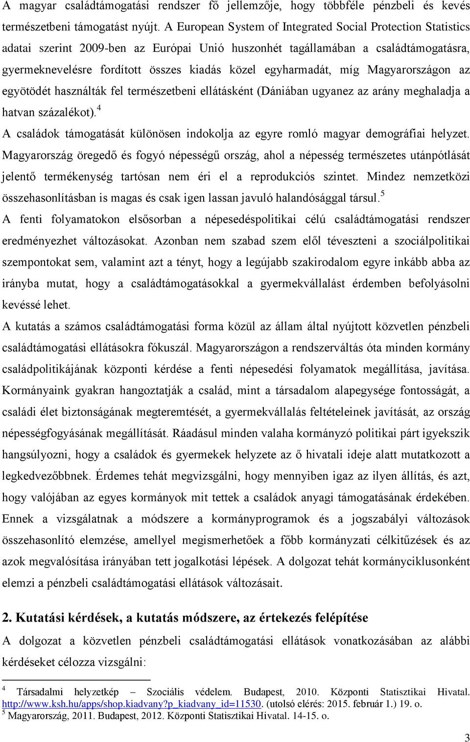 egyharmadát, míg Magyarországon az egyötödét használták fel természetbeni ellátásként (Dániában ugyanez az arány meghaladja a hatvan százalékot).