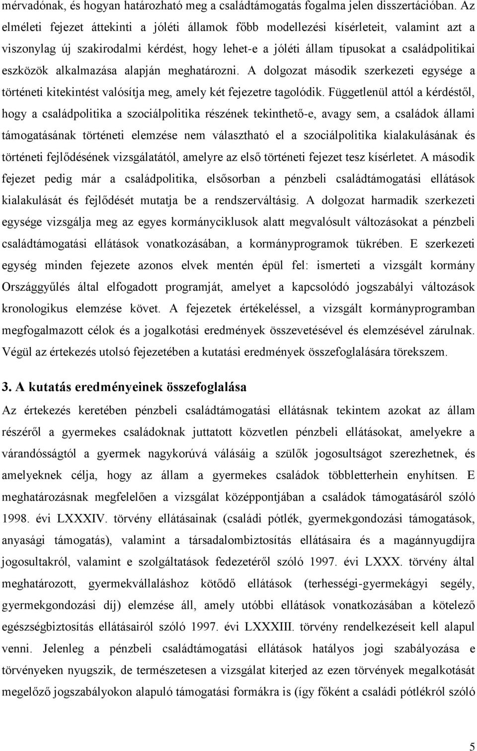 alkalmazása alapján meghatározni. A dolgozat második szerkezeti egysége a történeti kitekintést valósítja meg, amely két fejezetre tagolódik.