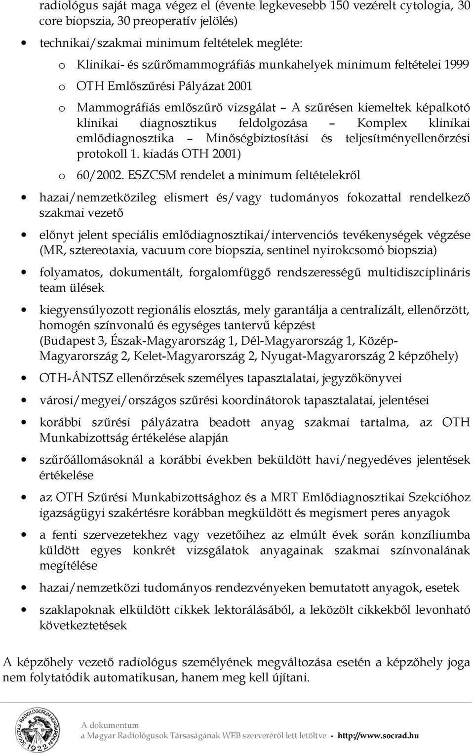 emlődiagnosztika Minőségbiztosítási és teljesítményellenőrzési protokoll 1. kiadás OTH 2001) o 60/2002.