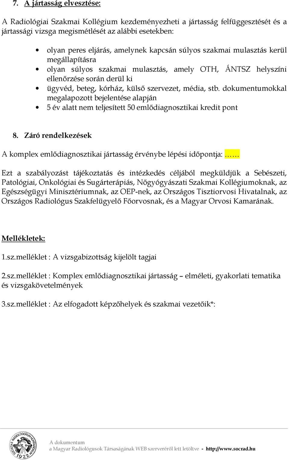 dokumentumokkal megalapozott bejelentése alapján 5 év alatt nem teljesített 50 emlődiagnosztikai kredit pont 8.