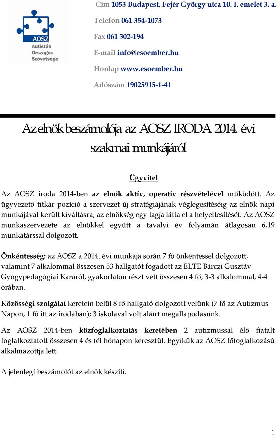 Az ügyvezető titkár pozíció a szervezet új stratégiájának véglegesítéséig az elnök napi munkájával került kiváltásra, az elnökség egy tagja látta el a helyettesítését.