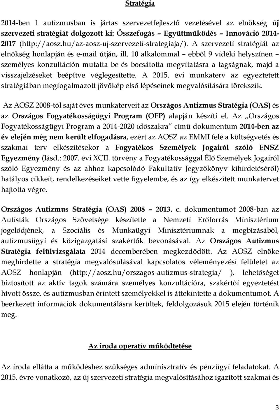 10 alkalommal ebből 9 vidéki helyszínen személyes konzultáción mutatta be és bocsátotta megvitatásra a tagságnak, majd a visszajelzéseket beépítve véglegesítette. A 2015.