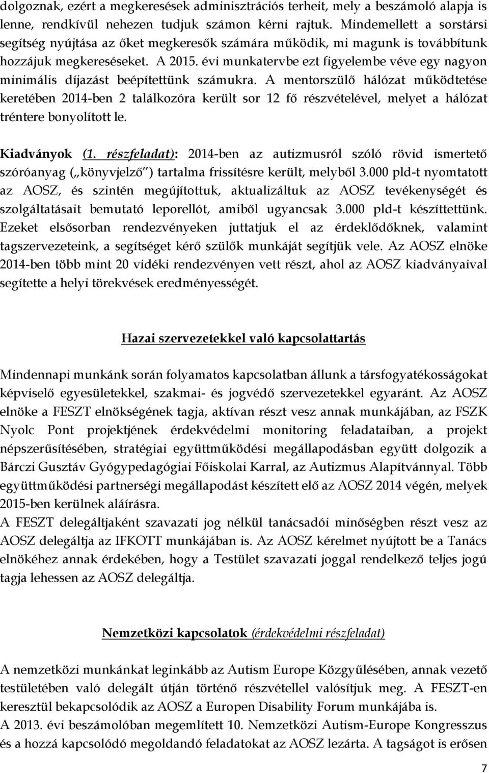 évi munkatervbe ezt figyelembe véve egy nagyon minimális díjazást beépítettünk számukra.