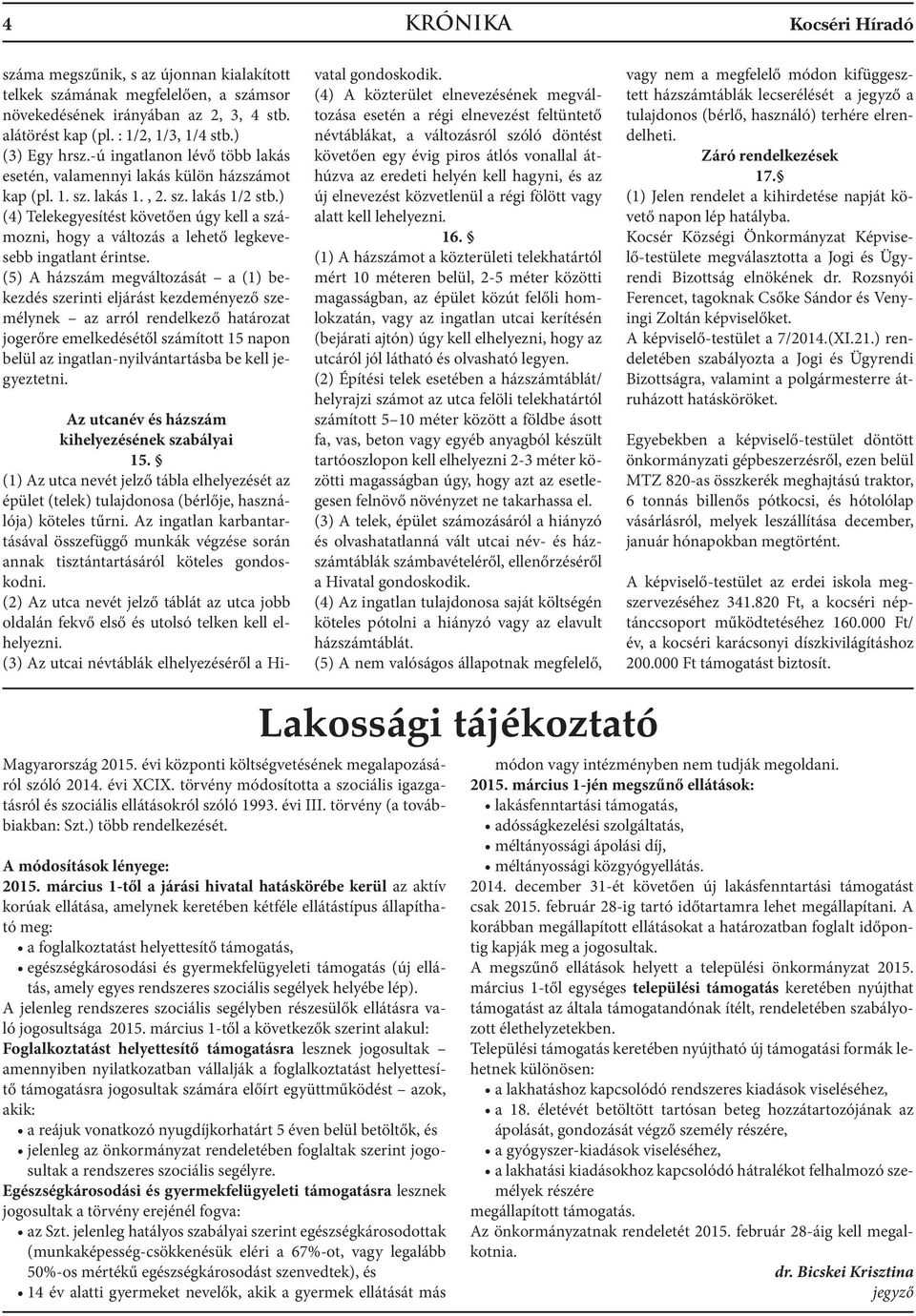 ) (4) Telekegyesítést követően úgy kell a számozni, hogy a változás a lehető legkevesebb ingatlant érintse.