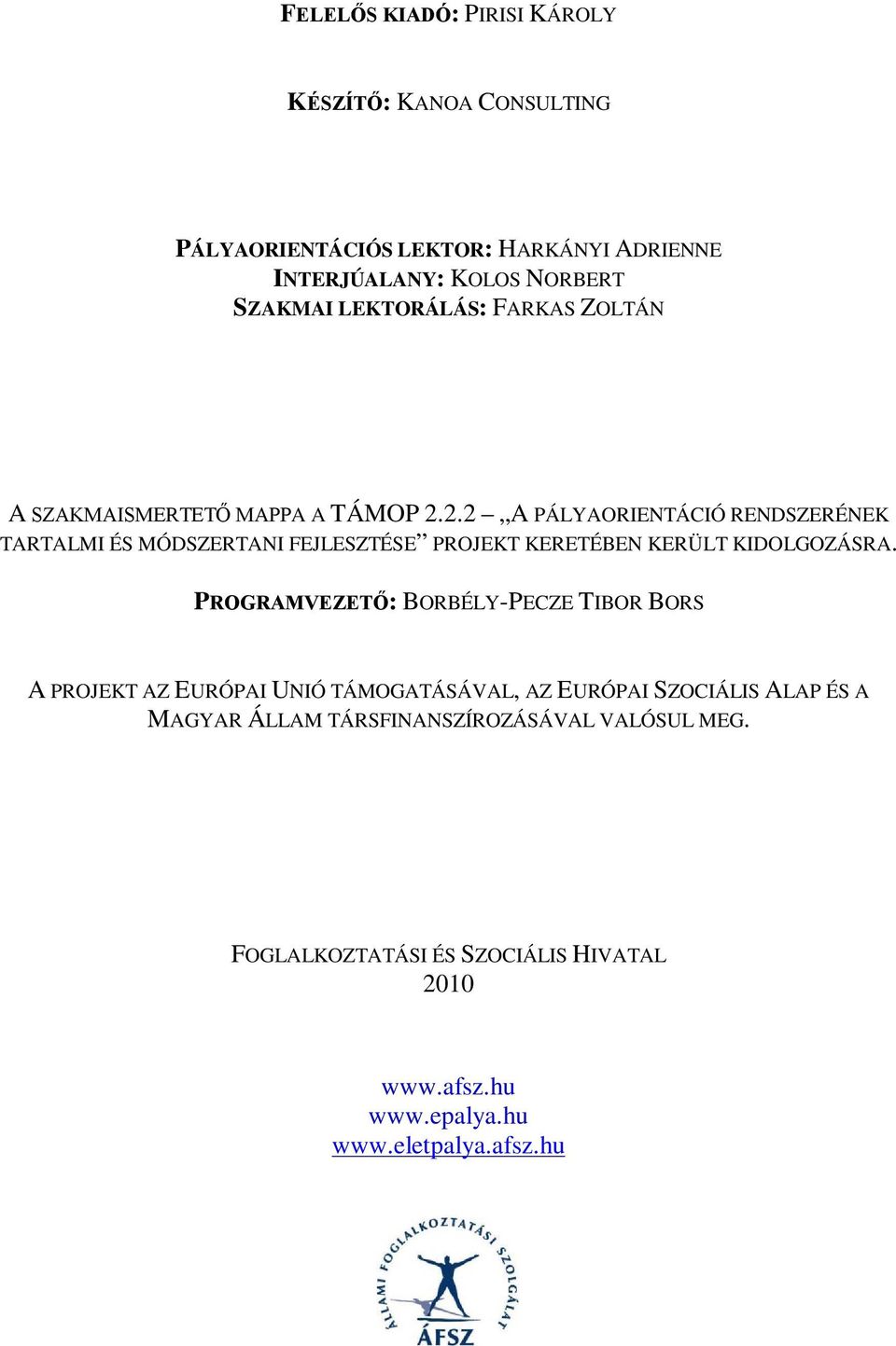 2.2 A PÁLYAORIENTÁCIÓ RENDSZERÉNEK TARTALMI ÉS MÓDSZERTANI FEJLESZTÉSE PROJEKT KERETÉBEN KERÜLT KIDOLGOZÁSRA.