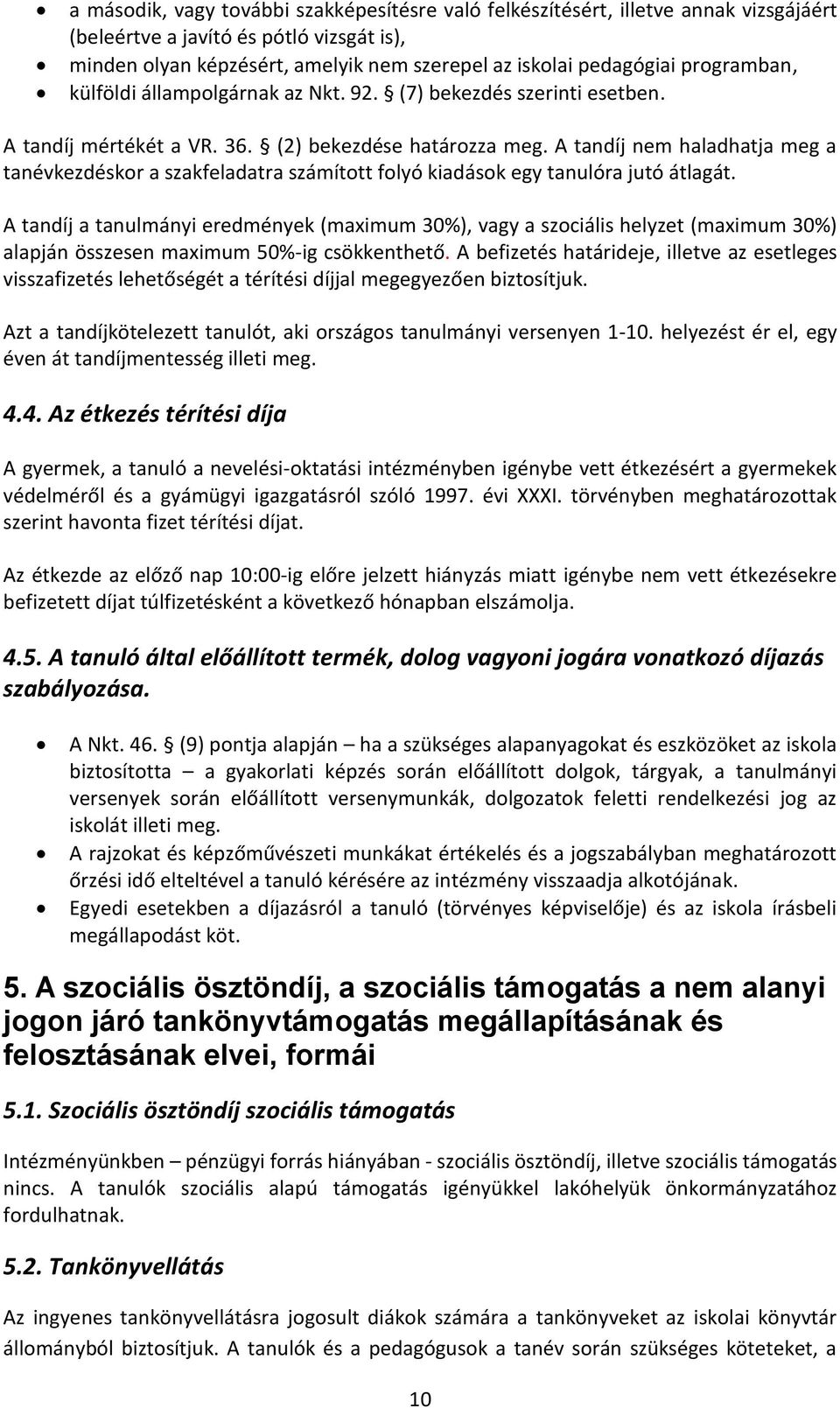 A tandíj nem haladhatja meg a tanévkezdéskor a szakfeladatra számított folyó kiadások egy tanulóra jutó átlagát.