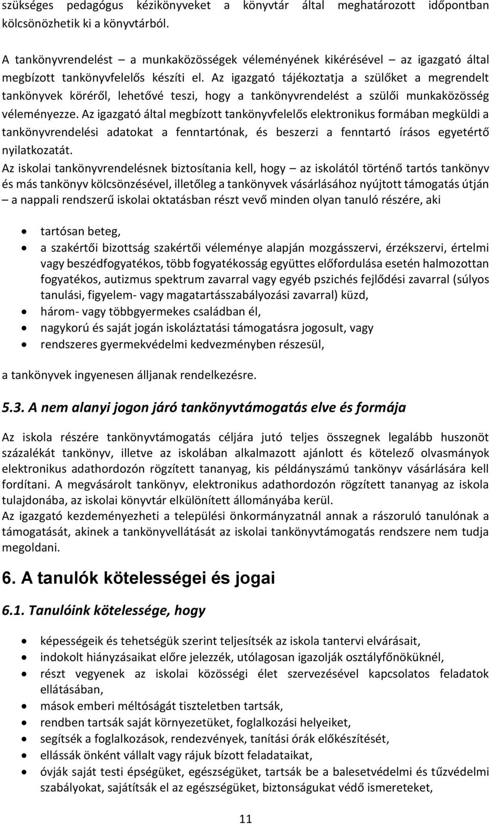 Az igazgató tájékoztatja a szülőket a megrendelt tankönyvek köréről, lehetővé teszi, hogy a tankönyvrendelést a szülői munkaközösség véleményezze.