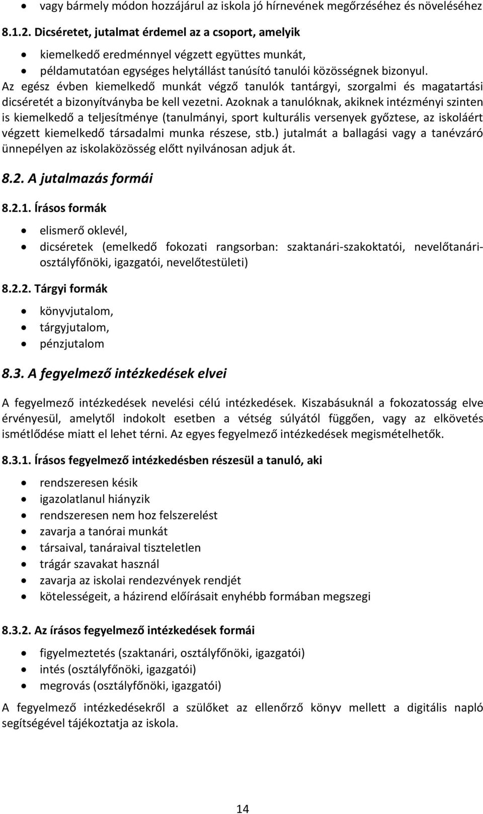 Az egész évben kiemelkedő munkát végző tanulók tantárgyi, szorgalmi és magatartási dicséretét a bizonyítványba be kell vezetni.