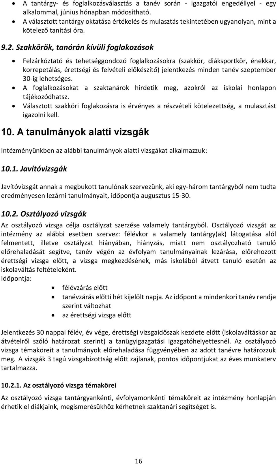 Szakkörök, tanórán kívüli foglakozások Felzárkóztató és tehetséggondozó foglalkozásokra (szakkör, diáksportkör, énekkar, korrepetálás, érettségi és felvételi előkészítő) jelentkezés minden tanév