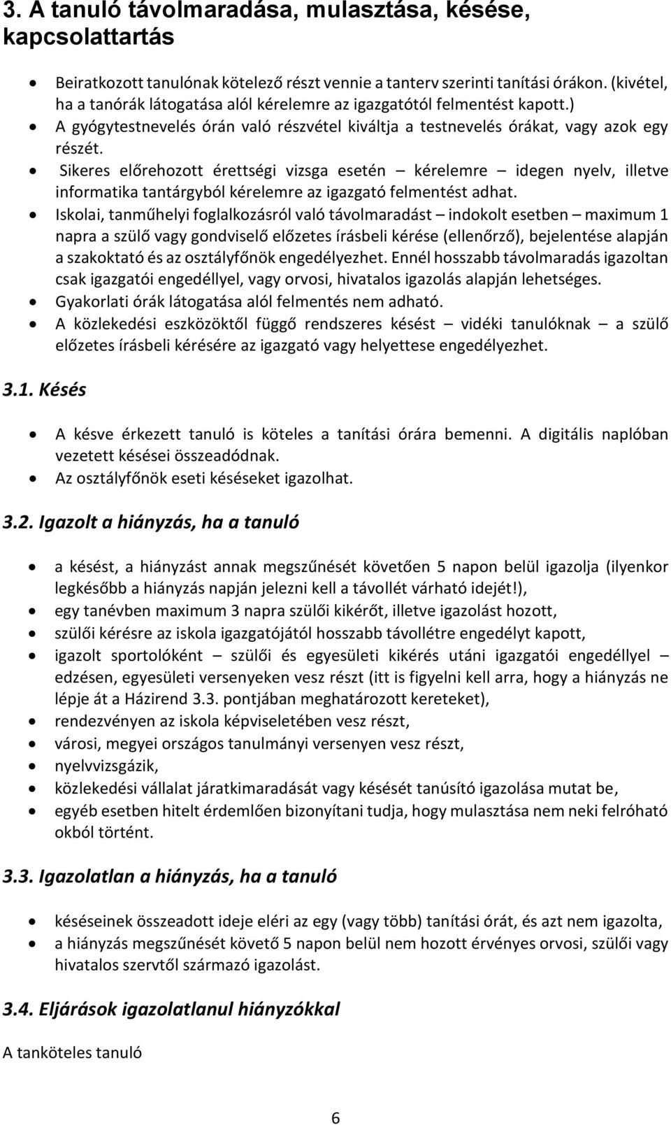 Sikeres előrehozott érettségi vizsga esetén kérelemre idegen nyelv, illetve informatika tantárgyból kérelemre az igazgató felmentést adhat.