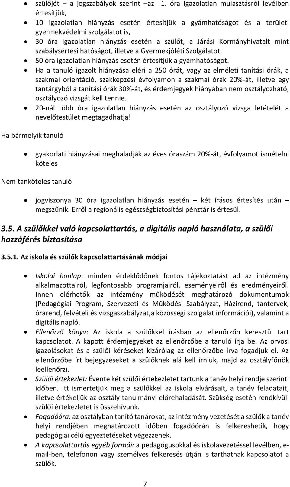 Járási Kormányhivatalt mint szabálysértési hatóságot, illetve a Gyermekjóléti Szolgálatot, 50 óra igazolatlan hiányzás esetén értesítjük a gyámhatóságot.