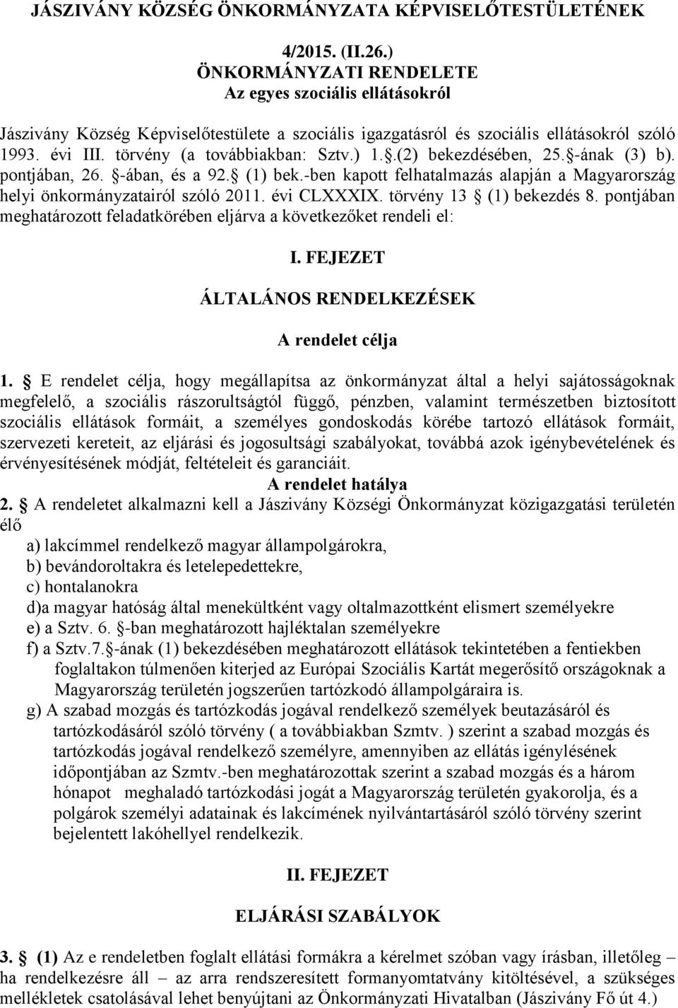 .(2) bekezdésében, 25. -ának (3) b). pontjában, 26. -ában, és a 92. (1) bek.-ben kapott felhatalmazás alapján a Magyarország helyi önkormányzatairól szóló 2011. évi CLXXXIX. törvény 13 (1) bekezdés 8.