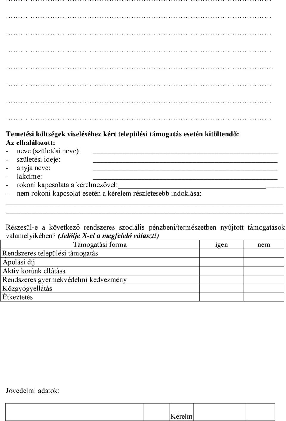 rendszeres szociális pénzbeni/természetben nyújtott támogatások valamelyikében? (Jelölje X-el a megfelelő választ!