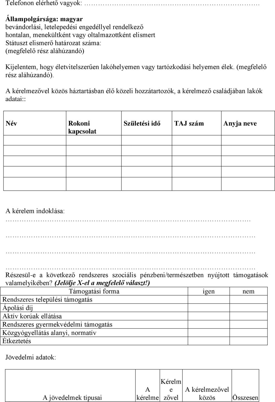 Kijelentem, hogy életvitelszerűen lakóhelyemen vagy tartózkodási helyemen élek. (megfelelő rész aláhúzandó).