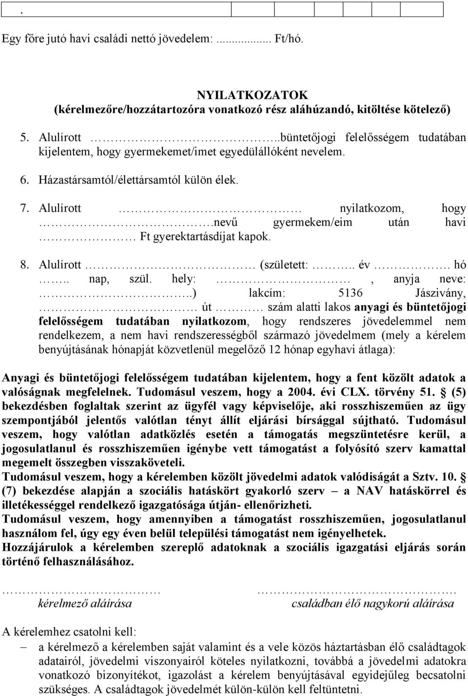 nevű gyermekem/eim után havi Ft gyerektartásdíjat kapok. 8. Alulírott (született:.. év. hó.. nap, szül. hely:, anyja neve:.