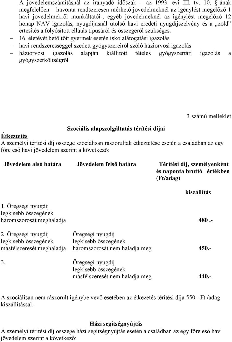 utolsó havi eredeti nyugdíjszelvény és a zöld értesítés a folyósított ellátás típusáról és összegéről szükséges. 16.