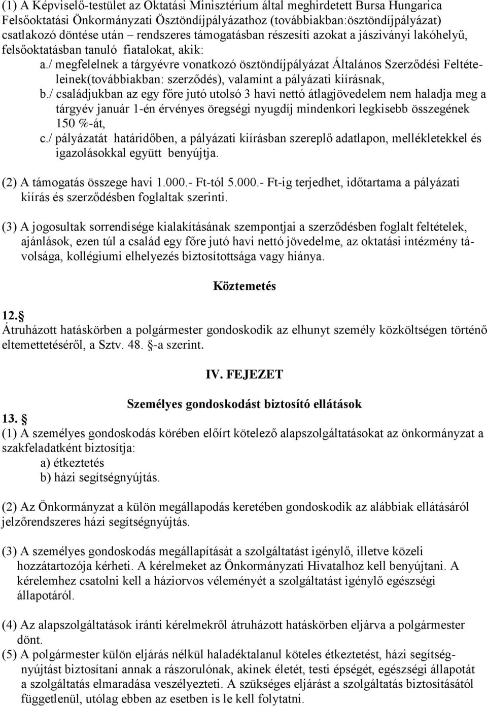 / megfelelnek a tárgyévre vonatkozó ösztöndíjpályázat Általános Szerződési Feltételeinek(továbbiakban: szerződés), valamint a pályázati kiírásnak, b.