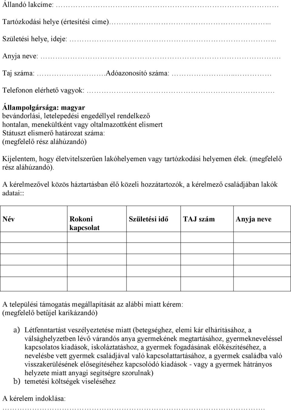 Kijelentem, hogy életvitelszerűen lakóhelyemen vagy tartózkodási helyemen élek. (megfelelő rész aláhúzandó).