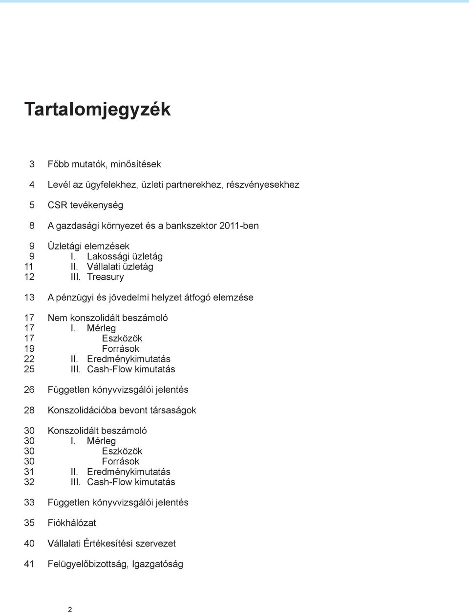 Mérleg 17 Eszközök 19 Források 22 II. Eredménykimutatás 25 III.