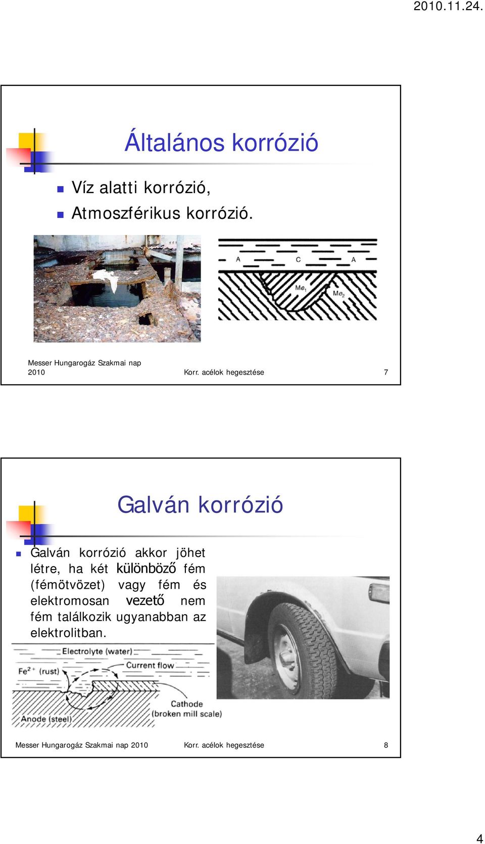 acélok hegesztése 7 Galván korrózió Galván korrózió akkor jöhet létre, ha két különböző