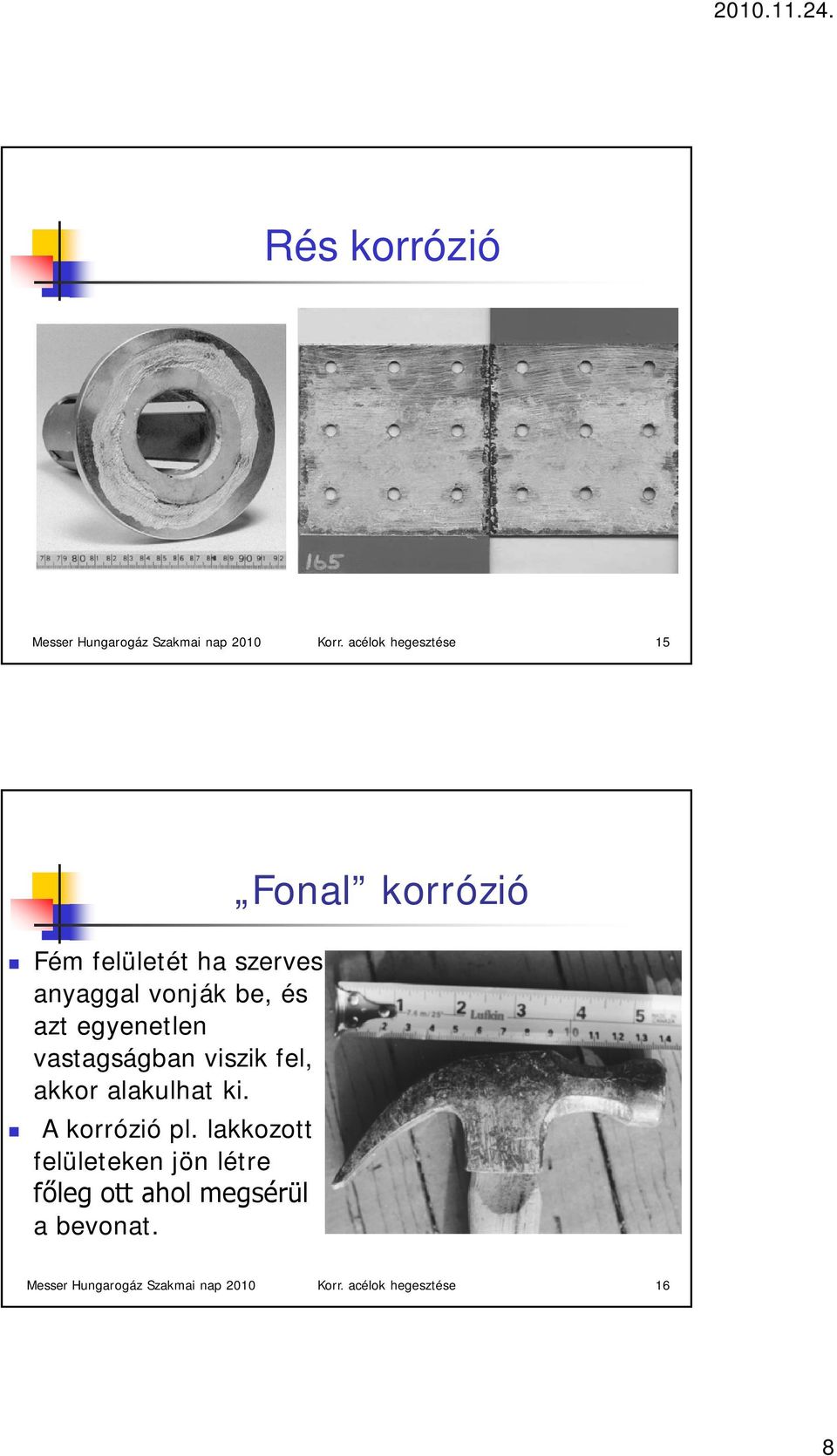 vastagságban viszik fel, akkor alakulhat ki. A korrózió pl.