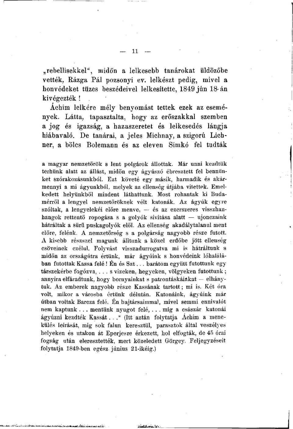 De tanárai, a jeles Michnay, a szigorú Lichner, a bölcs Bolemann és az eleven Simkó fel tudták a magyar nemzetörök s lent polgárok állottak.