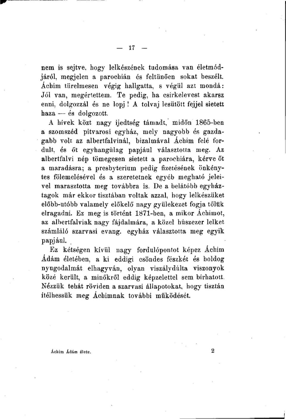 A hívek közt nagy ijedtség támadt, midőn 1865-ben a szomszéd pitvarosi egyház, mely nagyobb és gazdagabb volt az albertfalvinál, bizalmával Áchim felé fordult, és őt egyhangúlag papjául választotta