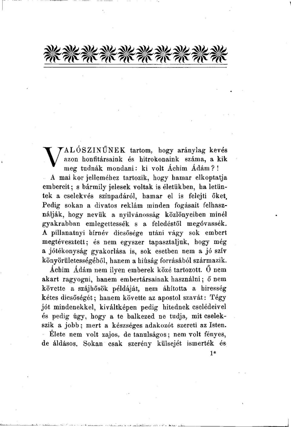 Pedig sokan a divatos reklám minden fogásait felhasználják, hogy nevük a nyilvánosság közlönyeiben minél gyakrabban emlegettessék s a feledéstől megóvassék.