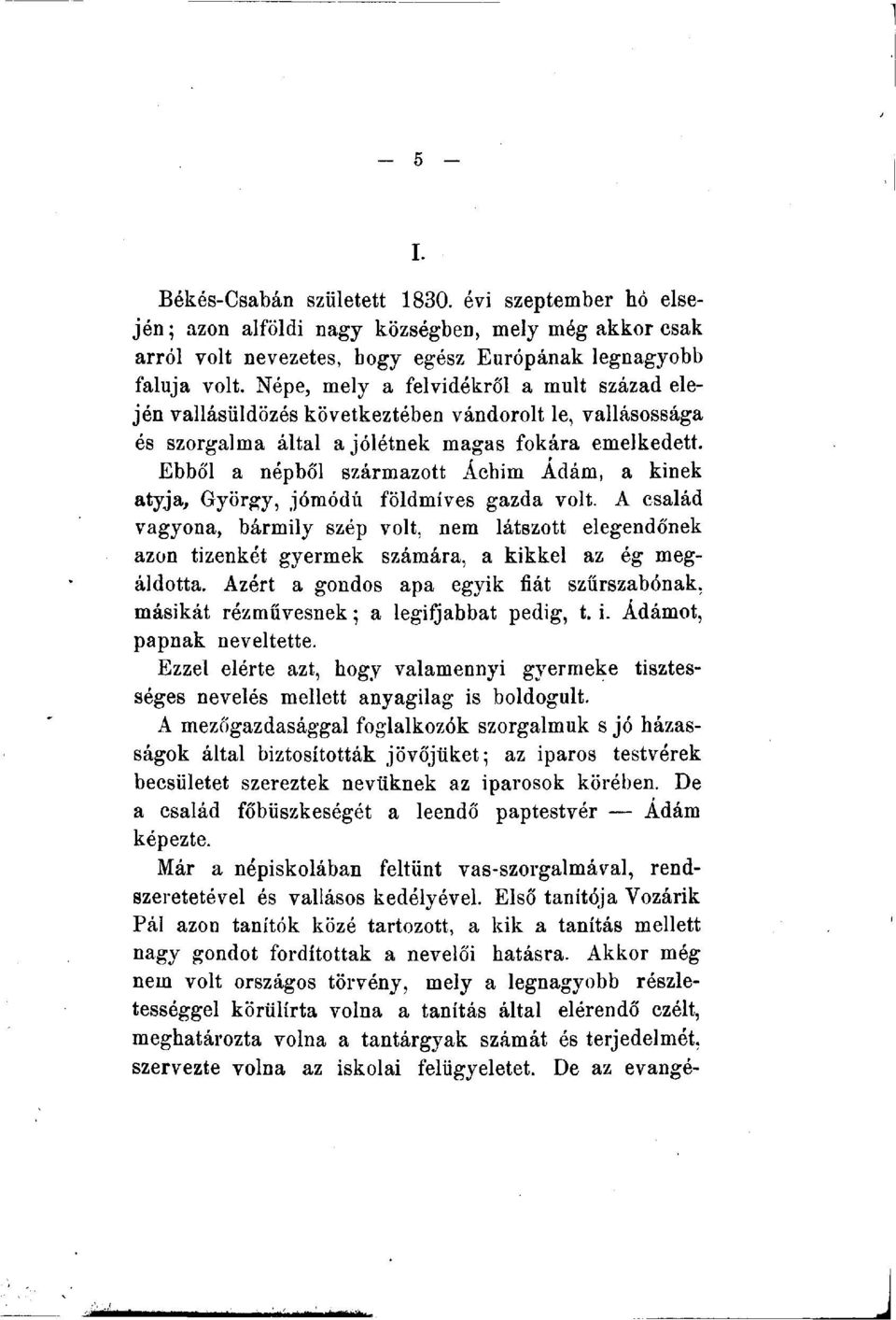 Ebből a népből származott Áchim Ádám, a kinek atyja, György, jómódú földmíves gazda volt.